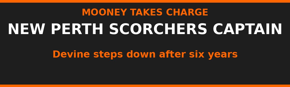 Mooney Takes Over as Perth Scorchers Captain as Devine Steps Down