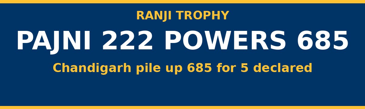 Pajni Smashes 222 as Chandigarh Pile Up 685 in Ranji Trophy