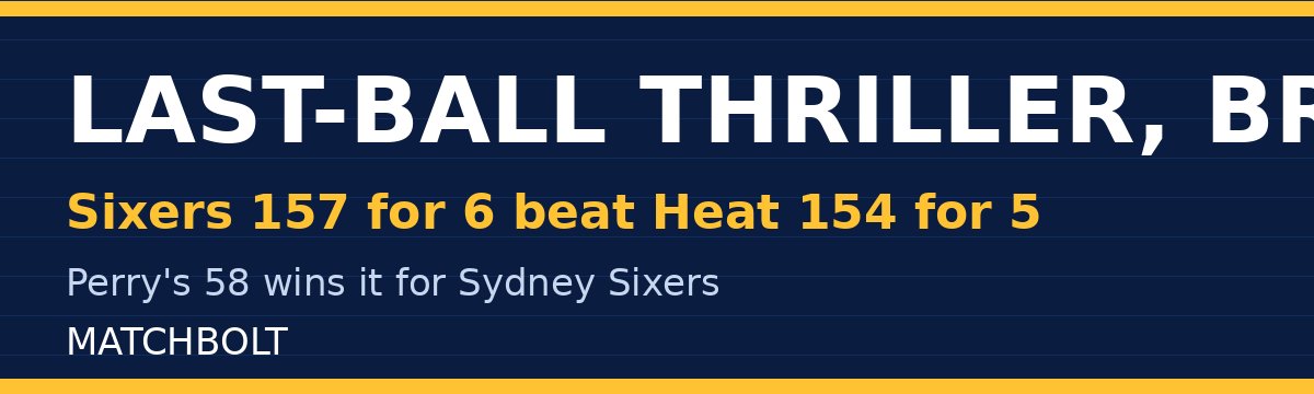 Perry's 58 Seals Last-Ball Win for Sixers Over Heat in WBBL